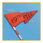 The 19th Tee Podcast The 19th Tee