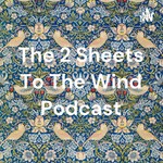 Logo of the podcast The 2 Sheets To The Wind Podcast Podcast The 2 Sheets To The Wind Podcast