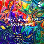 Logo of the podcast The 3 Branches of Government Podcast The 3 Branches of Government