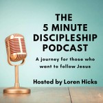 The 5 Minute Discipleship Podcast Podcast The 5 Minute Discipleship Podcast