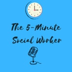 Podcast The 5-Minute Social Worker