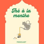 Logo of the podcast Thé à la menthe Podcast Thé à la menthe