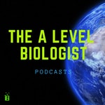 The A Level Biologist Podcasts Podcast The A Level Biologist Podcasts