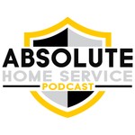 Logo of the podcast The Absolute Home Service Podcast Podcast The Absolute Home Service Podcast