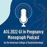 Logo of the podcast The ACG GI in Pregnancy Monograph Podcast Podcast The ACG GI in Pregnancy Monograph Podcast