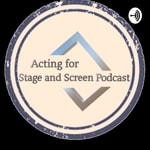 Logo of the podcast The Acting for Stage and Screen Podcast Podcast The Acting for Stage and Screen Podcast