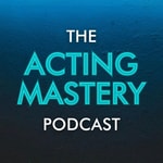 Logo of the podcast The Acting Mastery Podcast Logo of the podcast The Acting Mastery Podcast
