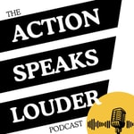 Podcast The Action Speaks Louder Podcast