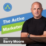 Logo of the podcast The Active Marketer Podcast with Barry Moore: Marketing Automation | Sales Funnels | Autoresponders Podcast The Active Marketer Podcast with Barry Moore: Marketing Automation | Sales Funnels | Autoresponders