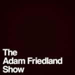 Logo of the podcast The Adam Friedland Show Podcast Logo of the podcast The Adam Friedland Show Podcast
