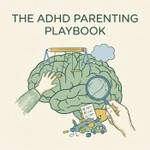 Logo of the podcast The ADHD Parenting Playbook Podcast The ADHD Parenting Playbook