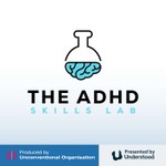 The ADHD Skills Lab Podcast The ADHD Skills Lab