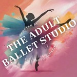 The Adult Ballet Studio Podcast The Adult Ballet Studio