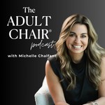 The Adult Chair Podcast with Michelle Chalfant Podcast The Adult Chair Podcast with Michelle Chalfant