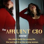 The Affluent CEO Show: She didn't build the wrong life. She just built it as the wrong woman. Podcast The Affluent CEO Show: She didn't build the wrong life. She just built it as the wrong woman.