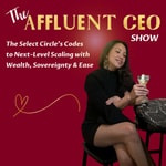 Logo of the podcast The Affluent CEO Show: The Select Circle's Codes to Next Level Scaling with Wealth Sovereignty and Ease Logo of the podcast The Affluent CEO Show: The Select Circle's Codes to Next Level Scaling with Wealth Sovereignty and Ease