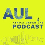 Logo of the podcast The Africa Urban Lab Podcast Podcast The Africa Urban Lab Podcast