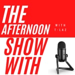 Logo of the podcast The Afternoon Show With T-Laz Podcast The Afternoon Show With T-Laz