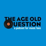 Logo of the podcast The Age Old Question: A Podcast for Music Fans Podcast The Age Old Question: A Podcast for Music Fans
