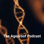 Logo of the podcast The Ageproof Podcast: Mastering Healthy Ageing, Longevity & Health Optimisation Podcast The Ageproof Podcast: Mastering Healthy Ageing, Longevity & Health Optimisation