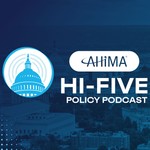 Logo of the podcast The AHIMA HI-Five Policy Podcast Podcast The AHIMA HI-Five Policy Podcast