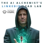 Logo of the podcast The AI Alchemist’s LinkedIn Lead Lab Podcast The AI Alchemist’s LinkedIn Lead Lab