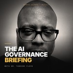 The AI Governance Briefing with Dr. Tuboise Floyd Podcast The AI Governance Briefing with Dr. Tuboise Floyd