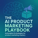 Logo of the podcast The AI Product Marketing Playbook Podcast The AI Product Marketing Playbook