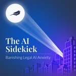 Logo of the podcast The AI Sidekick: Banishing Legal AI Anxiety Podcast The AI Sidekick: Banishing Legal AI Anxiety