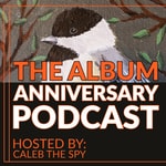 Logo of the podcast The Album Anniversary Podcast! Logo of the podcast The Album Anniversary Podcast!