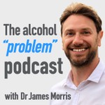 Logo of the podcast The Alcohol 'Problem' Podcast with Dr James Morris Podcast The Alcohol 'Problem' Podcast with Dr James Morris
