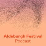 Logo of the podcast The Aldeburgh Festival Podcast Podcast The Aldeburgh Festival Podcast