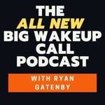 The ALL NEW Big Wakeup Call with Ryan Gatenby