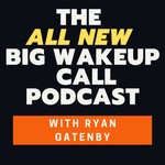 The ALL NEW Big Wakeup Call with Ryan Gatenby Podcast The ALL NEW Big Wakeup Call with Ryan Gatenby