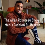 Logo of the podcast The Allen Robateau Show | Men's Fashion & Lifestyle Podcast The Allen Robateau Show | Men's Fashion & Lifestyle