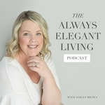 The Always Elegant Living Podcast Podcast The Always Elegant Living Podcast