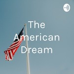 Logo of the podcast The American Dream Podcast The American Dream