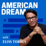 The American Dream with Elias Torres Podcast The American Dream with Elias Torres
