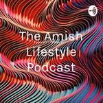 Logo of the podcast The Amish Lifestyle Podcast Podcast The Amish Lifestyle Podcast