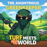 Logo of the podcast The Anonymous Greenkeeper: Turf Meets World Podcast The Anonymous Greenkeeper: Turf Meets World