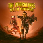 Logo of the podcast The Apocalypse Will Be Podcasted Podcast The Apocalypse Will Be Podcasted