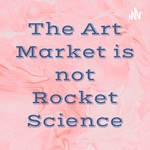 Logo of the podcast The Art Market is not Rocket Science Podcast The Art Market is not Rocket Science