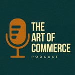 Logo of the podcast The Art of Commerce Podcast The Art of Commerce