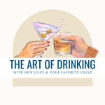 Logo of the podcast The Art of Drinking with Join Jules and Your Favorite Uncle Podcast The Art of Drinking with Join Jules and Your Favorite Uncle