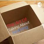 Podcast The Art Of Talking About Nothing