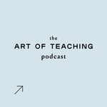 Logo of the podcast The Art of Teaching Podcast The Art of Teaching