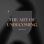 Logo of the podcast The Art of Unbecoming Podcast The Art of Unbecoming