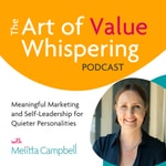 The Art of Value Whispering Podcast | Meaningful Marketing for Introverts