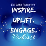 The Ashe Academy's Inspire. Uplift. Engage. Podcast Podcast The Ashe Academy's Inspire. Uplift. Engage. Podcast