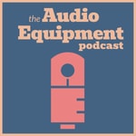 Logo of the podcast The Audio Equipment Podcast Podcast The Audio Equipment Podcast
